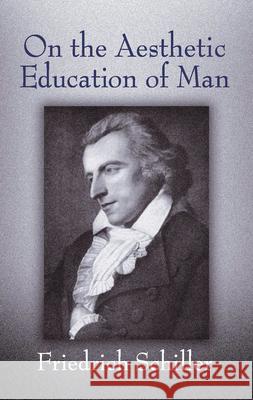 On the Aesthetic Education of Man Friedrich Schiller Reginald Snell 9780486437392 Dover Publications