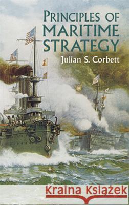 Principles of Maritime Strategy Julian Stafford Corbett 9780486437439 Dover Publications Inc.