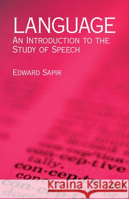 Language: An Introduction to the Study of Speech Sapir, Edward 9780486437446 Dover Publications