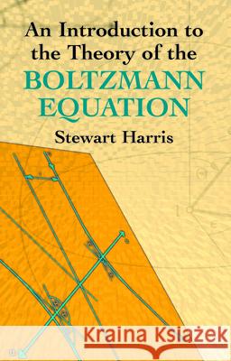 An Introduction to the Theory of the Boltzmann Equation Stewart Harris 9780486438313 Dover Publications