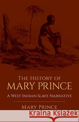 The History of Mary Prince: A West Indian Slave Narrative Prince, Mary 9780486438634 Dover Publications
