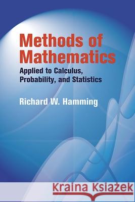 Methods of Mathematics Applied to Calculus, Probability, and Statistics R. W. Hamming 9780486439457 Dover Publications