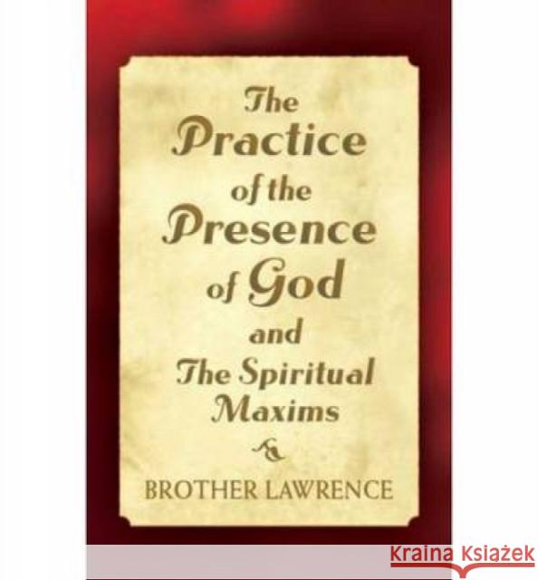 The Practice of the Presence of God and the Spiritual Maxims Brother Lawrence 9780486440682