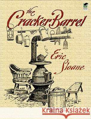 The Cracker Barrel Eric Sloane 9780486441016 Dover Publications