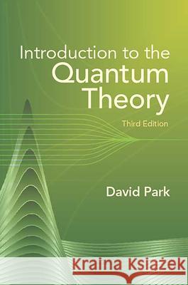 Introduction to the Quantum Theory: Third Edition Park, David 9780486441375 Dover Publications