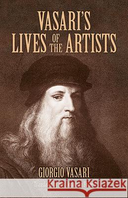 Vasari's Lives of the Artists: Giotto, Masaccio, Fra Filippo Lippi, Botticelli, Leonardo, Raphael, Michelangelo, Titian Giorgio Vasari 9780486441801 0