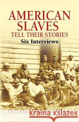 American Slaves Tell Their Stories: Six Interviews Albert, Octavia V. Rogers 9780486441900 Dover Publications