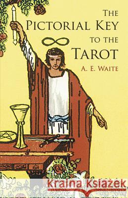 The Pictorial Key to the Tarot Arthur Edward Waite 9780486442556 Dover Publications