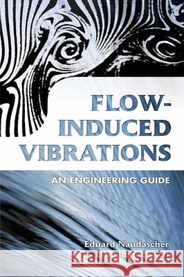 Flow-Induced Vibrations: An Engineering Guide Naudascher, Eduard 9780486442822 Dover Publications