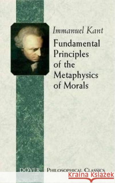 Fundamental Principles of the Metaphysics of Morals Immanuel Kant 9780486443096 Dover Publications