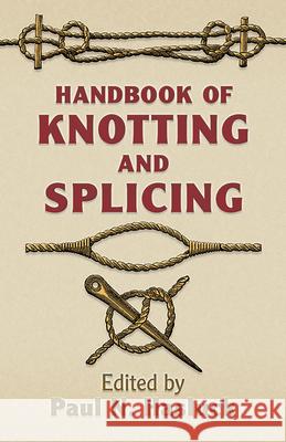 Handbook of Knotting and Splicing Paul N. Hasluck 9780486443850 Dover Publications
