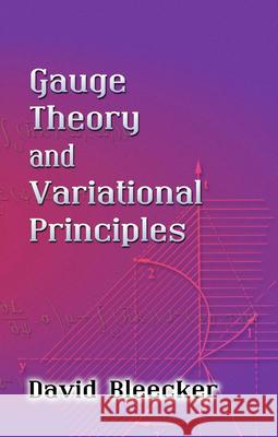 Gauge Theory and Variational Principles David Bleecker 9780486445465 Dover Publications