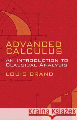 Advanced Calculus: An Introduction to Classical Analysis Brand, Louis 9780486445489 Dover Publications