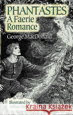 Phantastes: A Faerie Romance MacDonald, George 9780486445670 Dover Publications