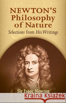 Newton's Philosophy of Nature: Selections from His Writings Newton, Sir Isaac 9780486445939 Dover Publications