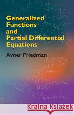 Generalized Functions and Partial Differential Equations Avner Friedman 9780486446103