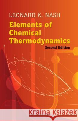 Elements of Chemical Thermodynamics Leonard K. Nash 9780486446127 Dover Publications
