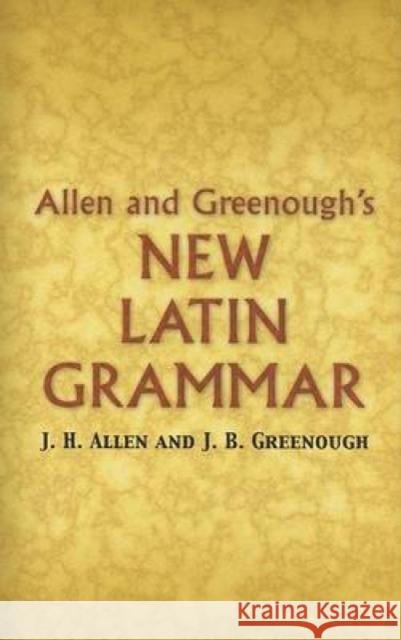 Allen and Greenough's New Latin Grammar J. H. Allen J. B. Greenough G. L. Kittredge 9780486448060 Dover Publications