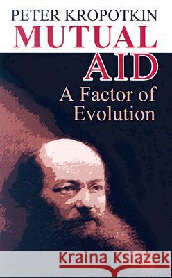 Mutual Aid: A Factor of Evolution Peter Kropotkin 9780486449135 Dover Publications Inc.