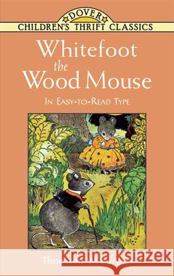 Whitefoot the Wood Mouse Thornton W. Burgess Harrison Cady 9780486449449