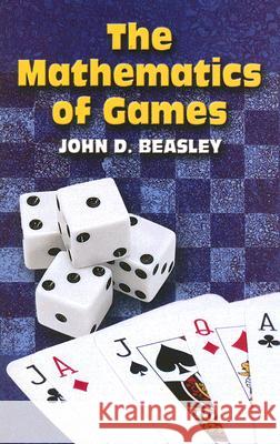 The Mathematics of Games John D. Beasley 9780486449760 