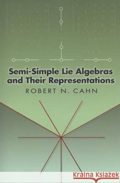 Semi-Simple Lie Algebras and Their Representations Robert N. Cahn 9780486449999 Dover Publications