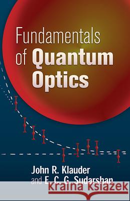 Fundamentals of Quantum Optics John R. Klauder E. C. G. Sudarshan 9780486450087