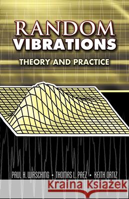 Random Vibrations: Theory and Practice Wirsching, Paul H. 9780486450155