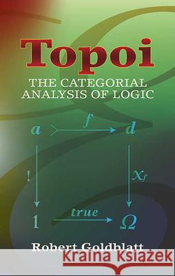 Topoi: The Categorial Analysis of Logic Goldblatt, Robert 9780486450261 Dover Publications Inc.