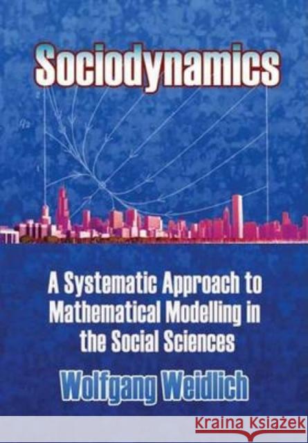 Sociodynamics: A Systematic Approach to Mathematical Modelling in the Social Sciences Weidlich, Wolfgang 9780486450278 Dover Publications