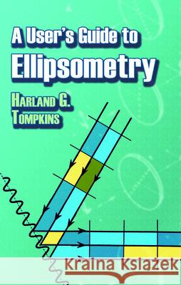 A User's Guide to Ellipsometry Harland G. Tompkins 9780486450285 Dover Publications