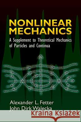 Nonlinear Mechanics: A Supplement to Theoretical Mechanics of Particles and Continua Fetter, Alexander L. 9780486450315 Dover Publications