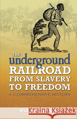 The Underground Railroad from Slavery to Freedom: A Comprehensive History Wilbur Henry Siebert 9780486450391 Dover Publications Inc.