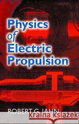 Physics of Electric Propulsion Robert G. Jahn Woldemar Vo 9780486450407 Dover Publications