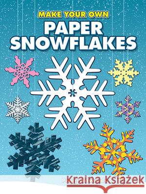 Make Your Own Paper Snowflakes Peggy Edwards 9780486450469 Dover Publications