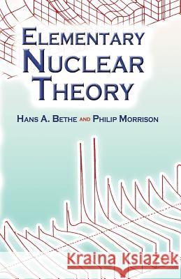Elementary Nuclear Theory: Second Edition Bethe, Hans Albrecht 9780486450483 Dover Publications