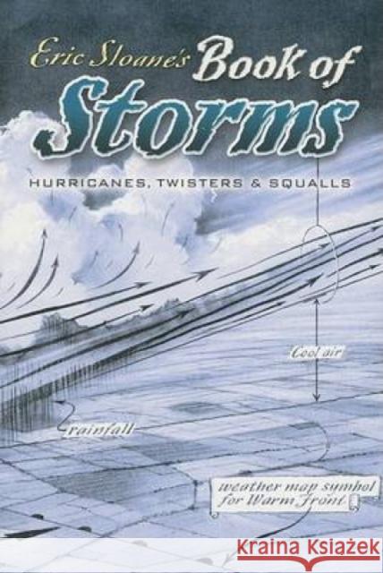 Eric Sloane's Book of Storms: Hurricanes, Twisters and Squalls Sloane, Eric 9780486451008 Dover Publications