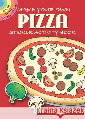 Make Your Own Pizza: Sticker Activity Book Fran Newman-D'Amico 9780486452241 Dover Publications