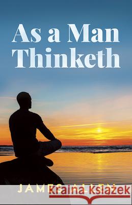 As a Man Thinketh James Allen 9780486452838 Dover Publications