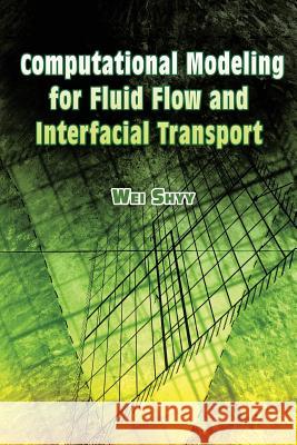 Computational Modeling for Fluid Flow and Interfacial Transport Wei Shyy 9780486453033 Dover Publications Inc.