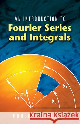 An Introduction to Fourier Series and Integrals Robert T. Seeley 9780486453071 Dover Publications