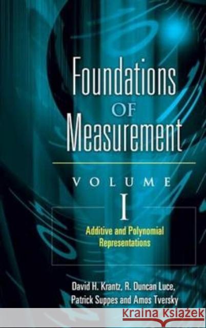 Foundations of Measurement Volume I: Additive and Polynomial Representationsvolume 1 Krantz, David H. 9780486453149 Dover Publications