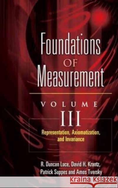 Foundations of Measurement Volume III: Representation, Axiomatization, and Invariancevolume 3 Suppes, Patrick 9780486453163 Dover Publications