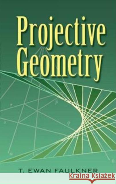 Projective Geometry T. Ewan Faulkner 9780486453262 Dover Publications