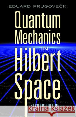 Quantum Mechanics in Hilbert Space Eduard Prugovecki 9780486453279 Dover Publications