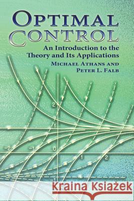 Optimal Control: An Introduction to the Theory and Its Applications Athans, Michael 9780486453286 Dover Publications