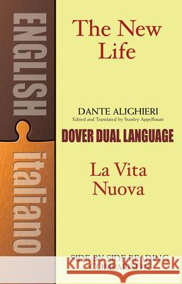 The New Life/La Vita Nuova: A Dual-Language Book Dante Alighieri 9780486453491 Dover Publications