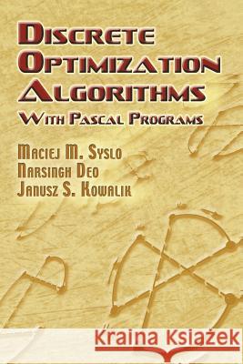 Discrete Optimization Algorithms: With Pascal Programs Maciej M Syslo, Narsingh Deo, Janusz S Kowalik 9780486453538 Dover Publications Inc.