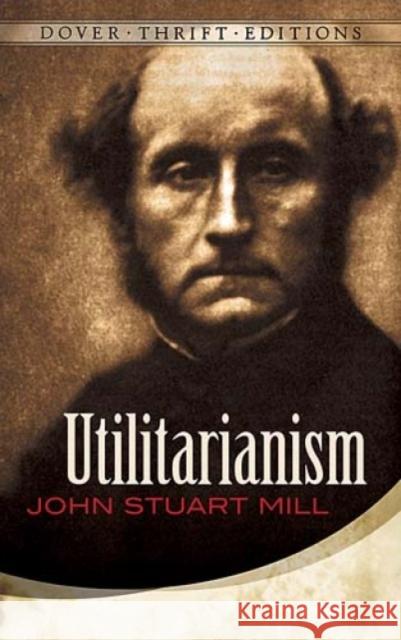 Utilitarianism John Stuart Mill 9780486454221 
