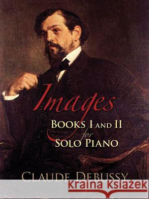 Images: Books I and II for Solo Piano Claude Debussy 9780486457253 Dover Publications
